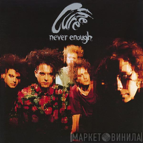 The Cure - Never Enough