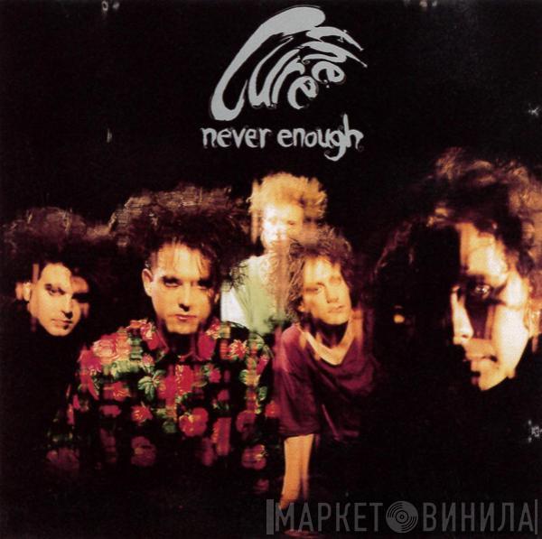  The Cure  - Never Enough