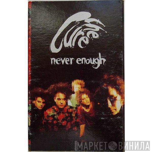  The Cure  - Never Enough