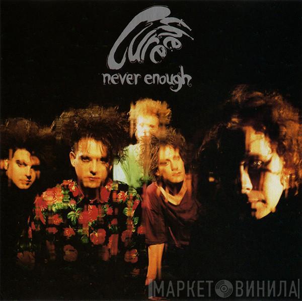  The Cure  - Never Enough