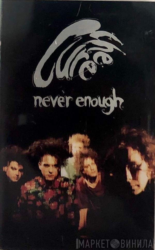  The Cure  - Never Enough