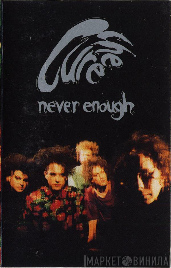  The Cure  - Never Enough