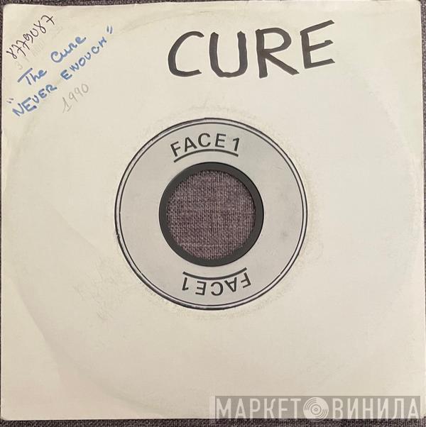  The Cure  - Never Enough