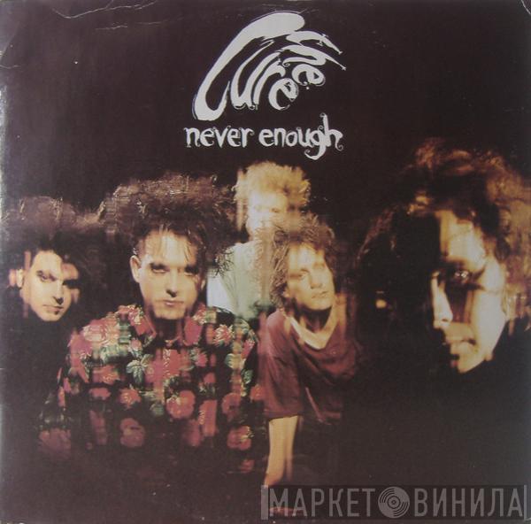  The Cure  - Never Enough