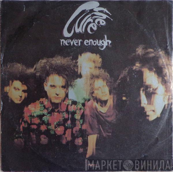  The Cure  - Never Enough