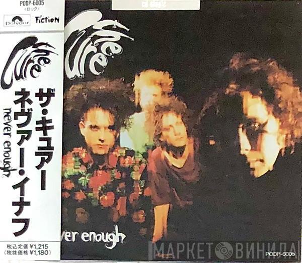  The Cure  - Never Enough