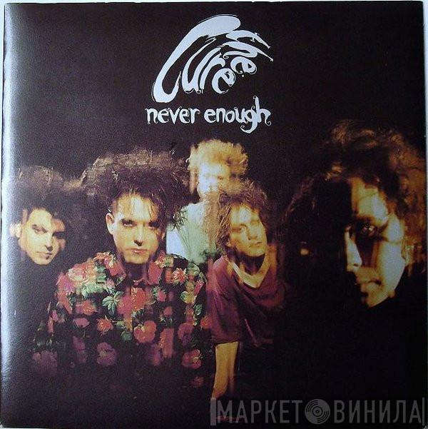  The Cure  - Never Enough