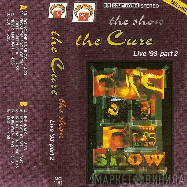 The Cure  - The Show - Live '93 Part 2