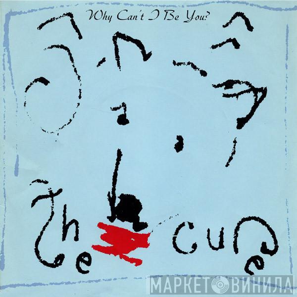 The Cure - Why Can't I Be You?