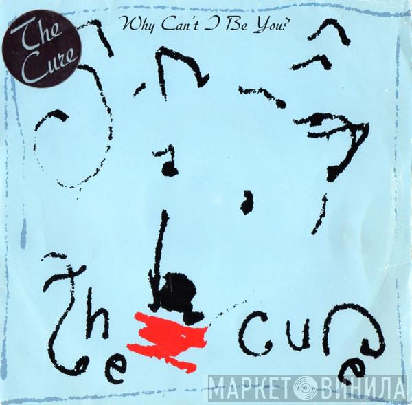  The Cure  - Why Can't I Be You?