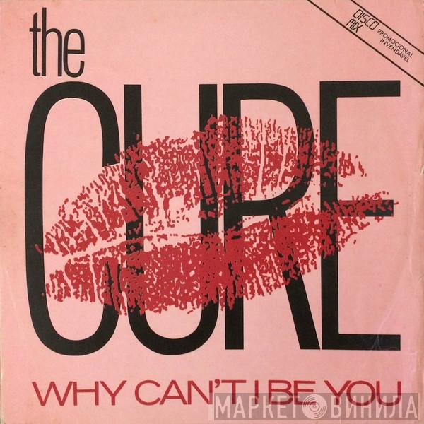 The Cure  - Why Can't I Be You