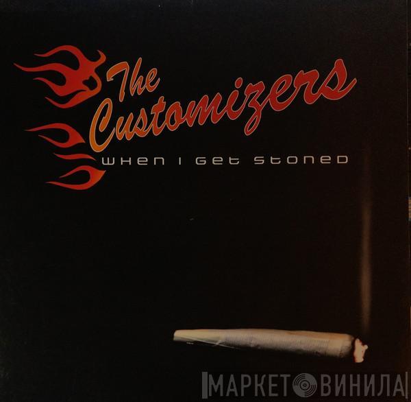 The Customizers - When I Get Stoned