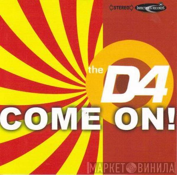 The D4 - Come On!