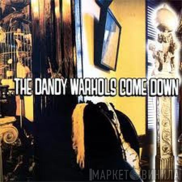  The Dandy Warhols  - ...The Dandy Warhols Come Down