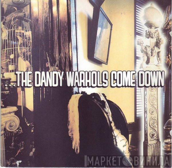 The Dandy Warhols - ...The Dandy Warhols Come Down