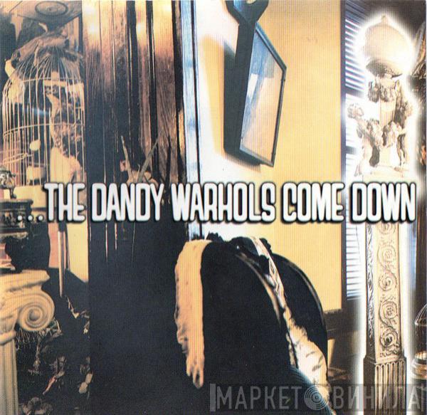  The Dandy Warhols  - ...The Dandy Warhols Come Down
