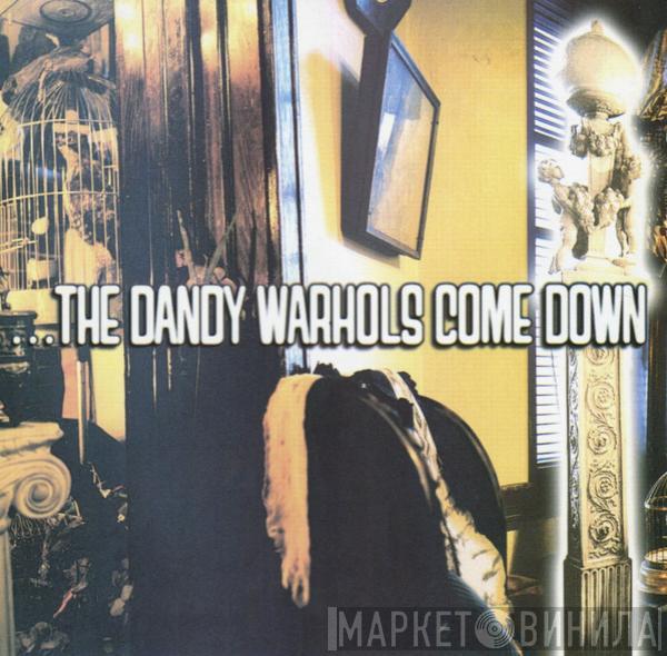 The Dandy Warhols  - ...The Dandy Warhols Come Down