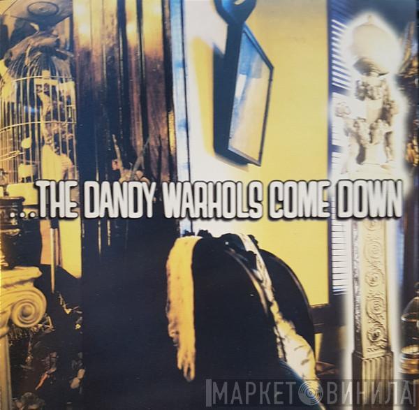  The Dandy Warhols  - ...The Dandy Warhols Come Down