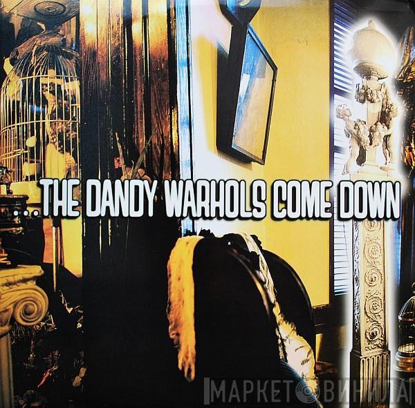  The Dandy Warhols  - ...The Dandy Warhols Come Down