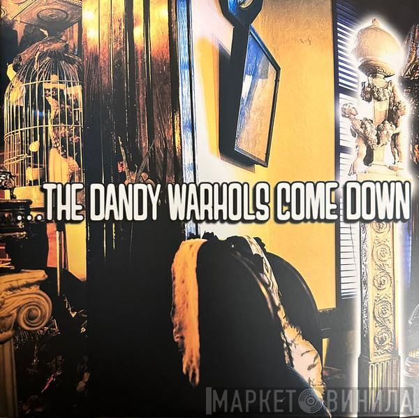  The Dandy Warhols  - ...The Dandy Warhols Come Down