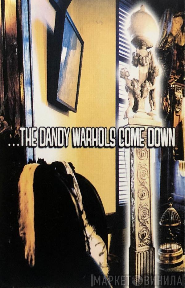  The Dandy Warhols  - ...The Dandy Warhols Come Down