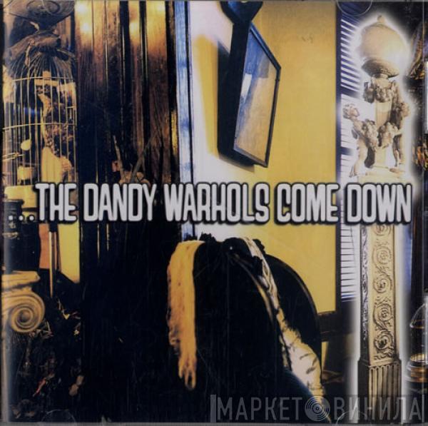  The Dandy Warhols  - ...The Dandy Warhols Come Down