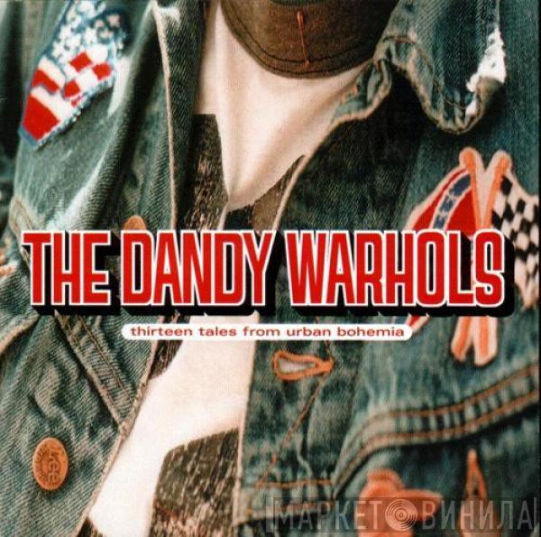  The Dandy Warhols  - Thirteen Tales From Urban Bohemia