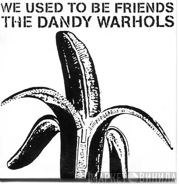 The Dandy Warhols - We Used To Be Friends