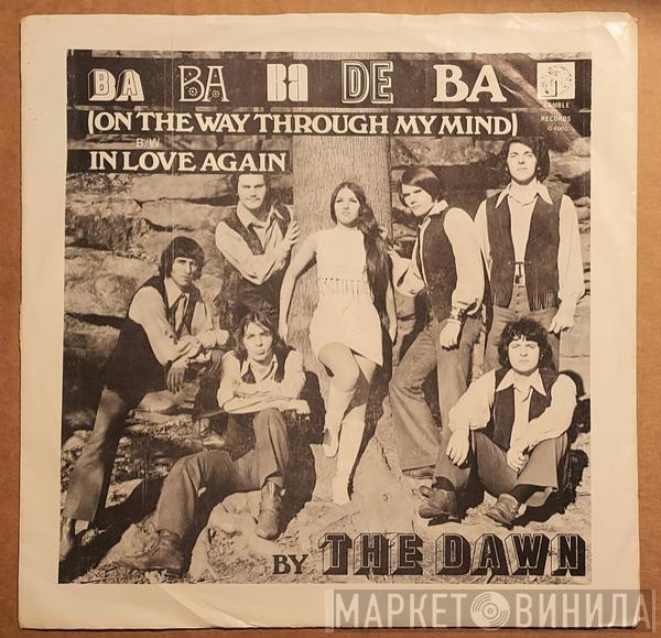 The Dawn  - Ba Ba Ba De Ba (On The Way Through My Mind) / In Love Again