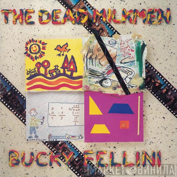  The Dead Milkmen  - Bucky Fellini