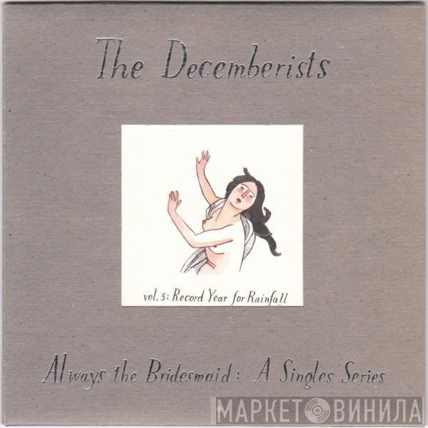  The Decemberists  - Always The Bridesmaid: A Singles Series - Vol. 3: Record Year For Rainfall