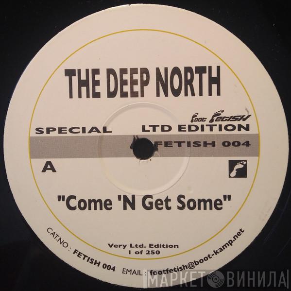 The Deep North - Come 'N Get Some