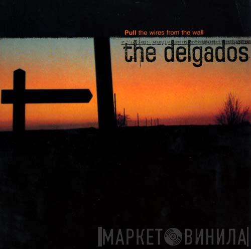 The Delgados - Pull The Wires From The Wall