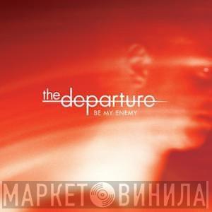 The Departure - Be My Enemy