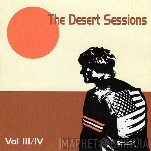 The Desert Sessions  - Vol. III/ Vol. IV