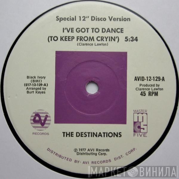 The Destinations - I've Got To Dance (To Keep From Cryin')