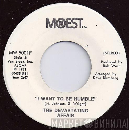 The Devastating Affair - I Want To Be Humble