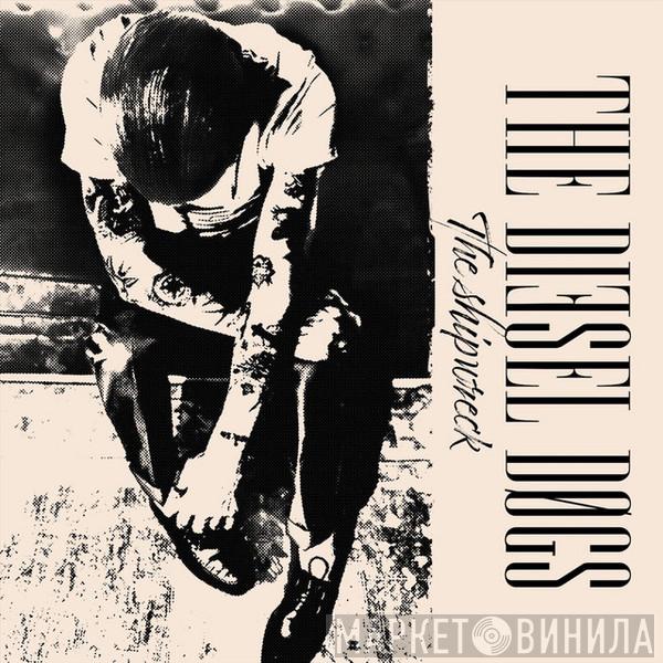 The Diesel Dogs - The Shipwreck