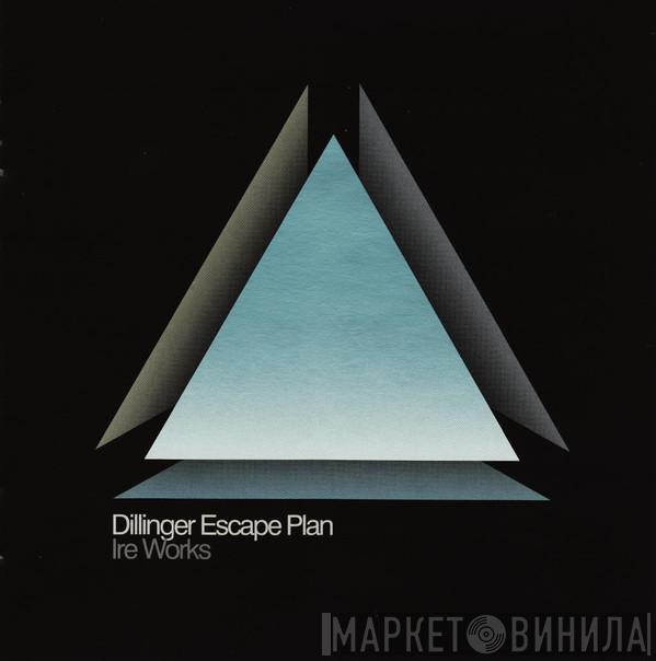 The Dillinger Escape Plan - Ire Works