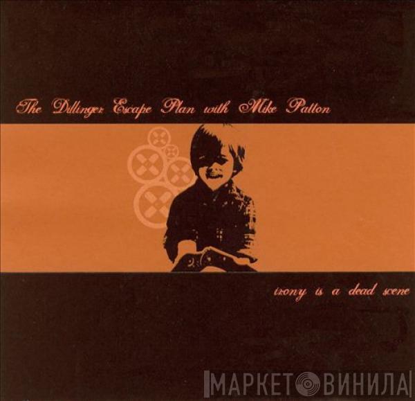 The Dillinger Escape Plan, Mike Patton - Irony Is A Dead Scene