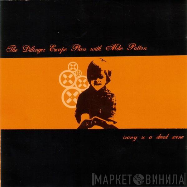 The Dillinger Escape Plan, Mike Patton - Irony Is A Dead Scene