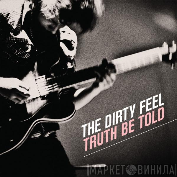The Dirty Feel - Truth Be Told