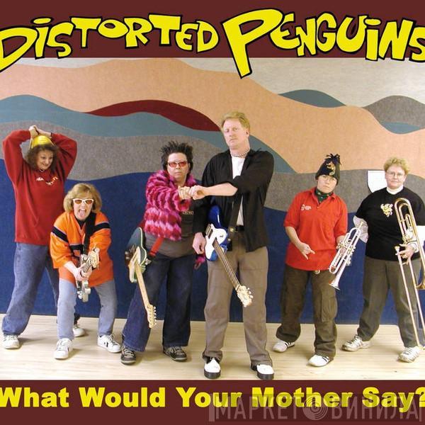 The Distorted Penguins - What Would Your Mother Say?