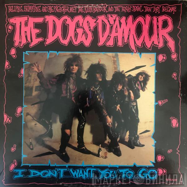  The Dogs D'Amour  - I Don't Want You To Go