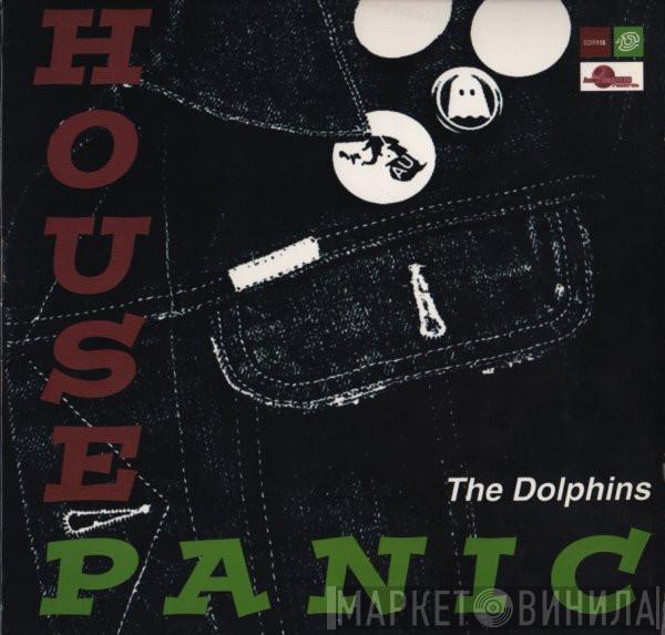  The Dolphins  - House Panic