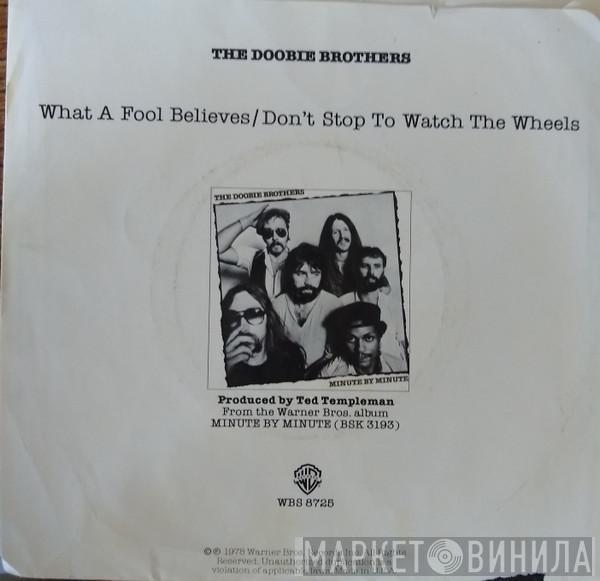  The Doobie Brothers  - What A Fool Believes / Don't Stop To Watch The Wheels