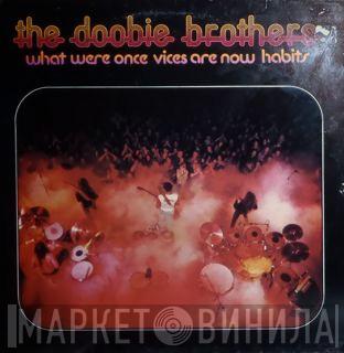 The Doobie Brothers - What Were Once Vices Are Now Habits