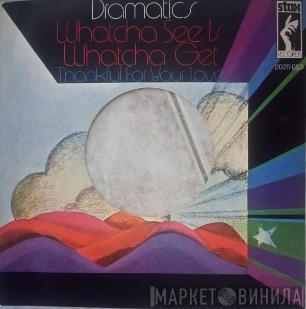  The Dramatics  - Whatcha See Is Whatcha Get / Thankful For Your Love