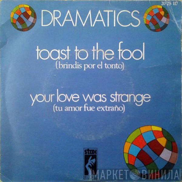 The Dramatics - Toast To The Fool / Your Love Was Strange