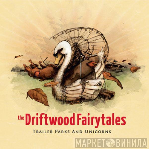 The Driftwood Fairytales - Trailer Parks And Unicorns